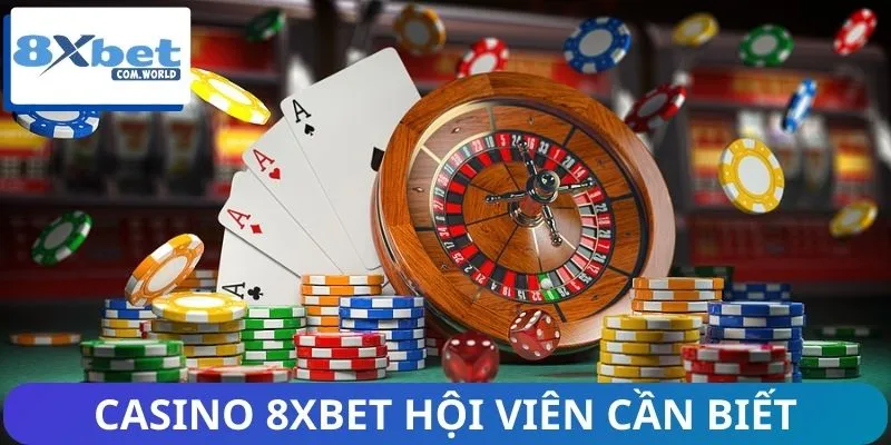 Hệ thống Casino mới nhất 8XBET hội viên cần biết