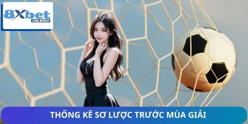 Thống kê đáng chú ý trước mùa giải - Nắm bắt các thông tin cơ bản 