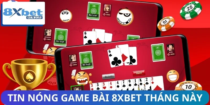Tin nóng thị trường game bài 8XBET được quan tâm